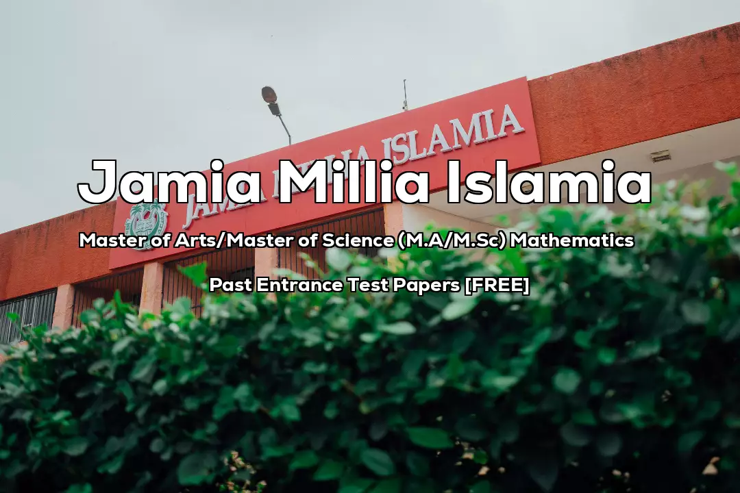 Read more about the article Jamia MA/MSc Mathematics Previous 6 Years Entrance Test Papers | 2022 and Earlier
