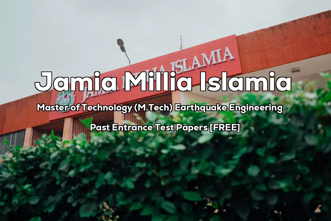 Jamia Master of Technology (M.Tech) Earthquake Engineering Previous 5 Years Entrance Test Papers | 2025 and Before