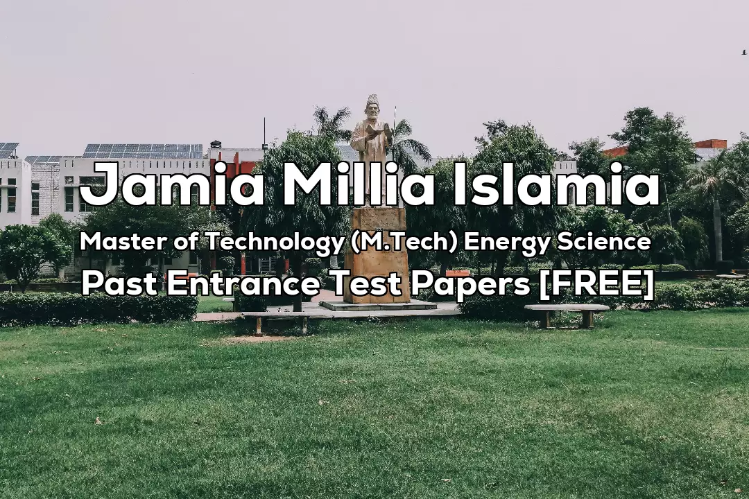 Jamia Master of Technology (M.Tech) Energy Science Previous 2 Years Entrance Test Papers | 2024 and Before